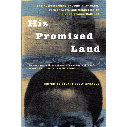 His Promised Land: The Autobiography of John P. Parker, Former Slave and Conductor on the Underground Railroad