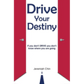 DRIVE Your Destiny: If you don't DRIVE you don't know where you are going