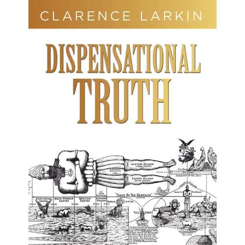 Dispensational Truth: God's Plan and Purpose in the Ages