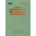 Cómo Gestionar La Relación Con Tu Superior (Managing Up, Spanish Edition)