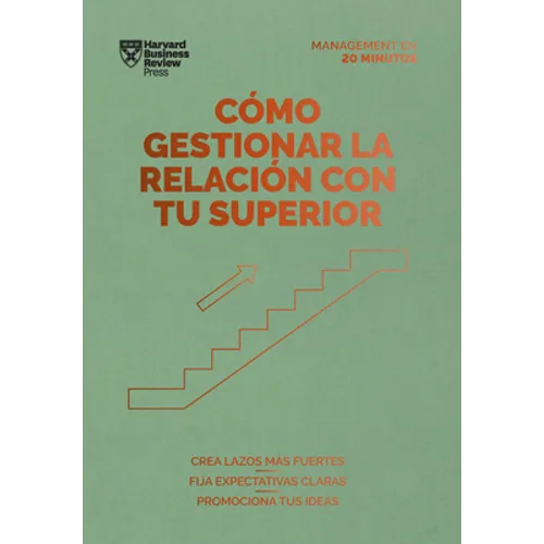 Cómo Gestionar La Relación Con Tu Superior (Managing Up, Spanish Edition)