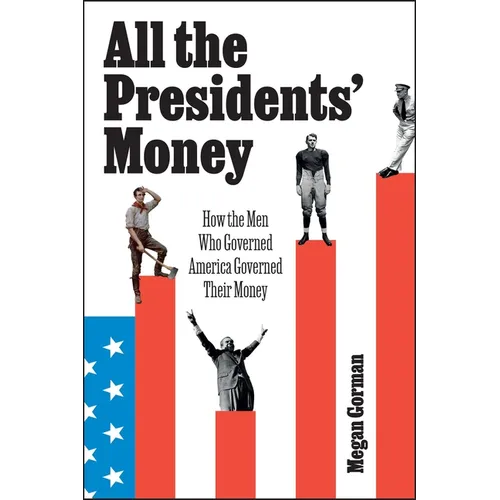 All the Presidents' Money: How the Men Who Governed America Governed Their Money