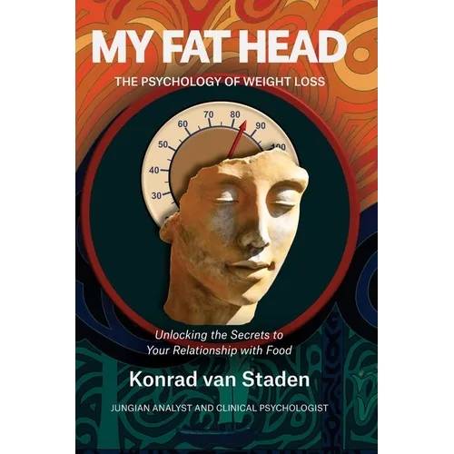 My Fat Head: The Psychology of Weight Loss: Unlocking the Secrets to Your Relationship with Food