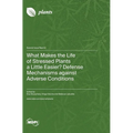 What Makes the Life of Stressed Plants a Little Easier? Defense Mechanisms against Adverse Conditions