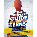 The Complete Guide to Investing for Teens: How to Invest to Start Grow Your Money, Reach Your Financial Freedom and Build Your Smart Future - Paperback