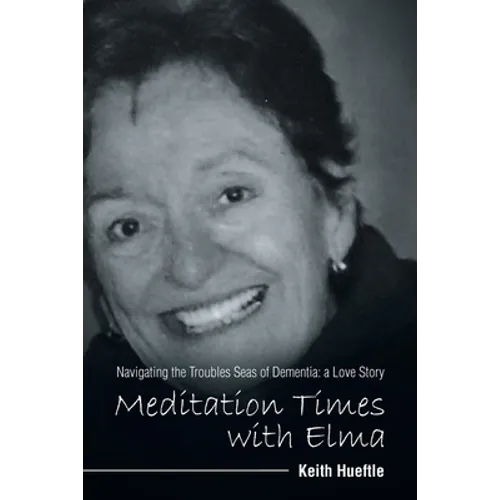 Meditation Times with Elma: Navigating the Troubles Seas of Dementia: a Love Story