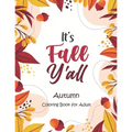 It's Fall, Y'all - Autumn Coloring Book for Adult: An Adult Coloring Book Featuring Charming Autumn Scenes, Halloween, Fall, Thanksgiving, Broken Circ