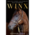Winx: The Full Story of the World's Best Racehorse