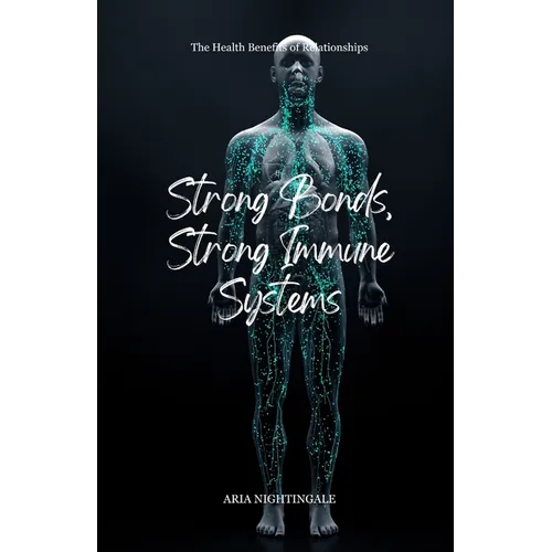 Strong Bonds, Strong Immune Systems: The Health Benefits of Relationships