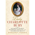 Lady Charlotte Bury: Notorious Diarist, Renowned Novelist and Celebrated Beauty
