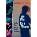 We Wait for a Miracle: Health Care and the Forcibly Displaced