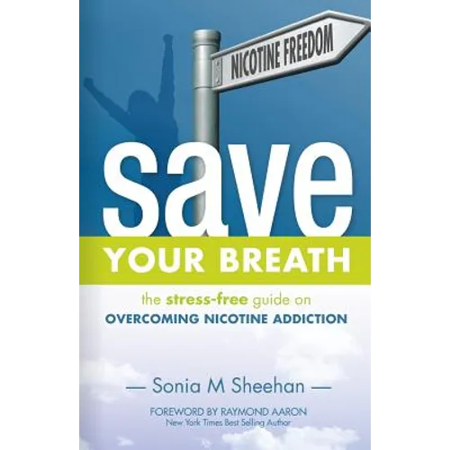 Save Your Breath: The Stress-Free Guide on OVERCOMING NICOTINE ADDICTION