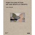 Form Follows Fiction: Art and Artists in Toronto