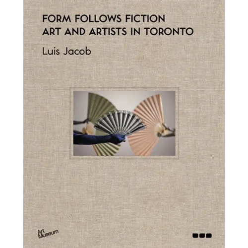 Form Follows Fiction: Art and Artists in Toronto