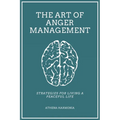 The Art of Anger Management: Strategies For Living A Peaceful Life