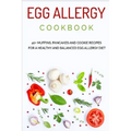 Egg Allergy Cookbook: 40+ Muffins, Pancakes and Cookie recipes for a healthy and balanced Egg Allergy Diet