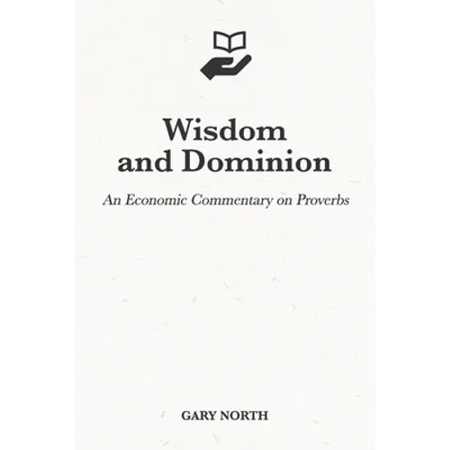 Wisdom and Dominion: An Economic Commentary on Proverbs
