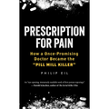 Prescription for Pain: How a Once-Promising Doctor Became the Pill Mill Killer
