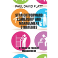 Straightforward Leadership and Management Strategies: A Focus on Facility Management