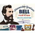 Alexander Graham Bell for Kids: His Life and Inventions, with 21 Activities Volume 70