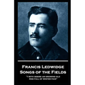 Francis Ledwidge - Songs of the Fields: "I with desire am growing old, And full of winter pain"