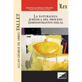 La Naturaleza Jurídica del Proceso Administrativo Fiscal