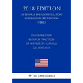 Standards for Business Practices of Interstate Natural Gas Pipelines (Us Federal Energy Regulatory Commission Regulation) (Ferc) (2018 Edition)