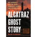 Alcatraz Ghost Story: Roy Gardner's Amazing Train Robberies, Escapes, and Lifelong Love
