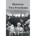 Between Two Freedoms: A story about love and the incarceration of Japanese in America during WW2