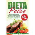 Dieta Paleo: Más de 50 Recetas Saludables inspiradas en la Dieta Paleo para Desayunos, Almuerzos, Cenas y Postres (Libro en Español/Paleo Diet Book Sp