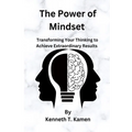 The Power of Mindset: Transforming Your Thinking to Achieve Extraordinary Results