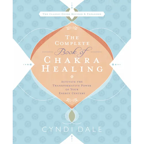 The Complete Book of Chakra Healing: Activate the Transformative Power of Your Energy Centers