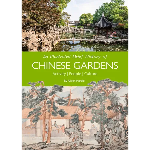 An Illustrated Brief History of Chinese Gardens: People, Activities, Culture
