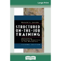 Structured On-the-Job Training: Unleashing Employee Expertise in the Workplace (16pt Large Print Edition)