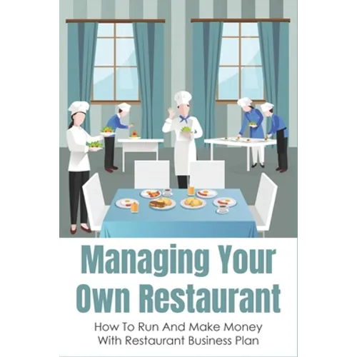 Managing Your Own Restaurant: How To Run And Make Money With Restaurant Business Plan: Marketing Development For Your Restaurant