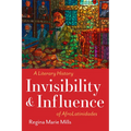 Invisibility and Influence: A Literary History of Afrolatinidades