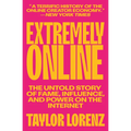 Extremely Online: The Untold Story of Fame, Influence, and Power on the Internet