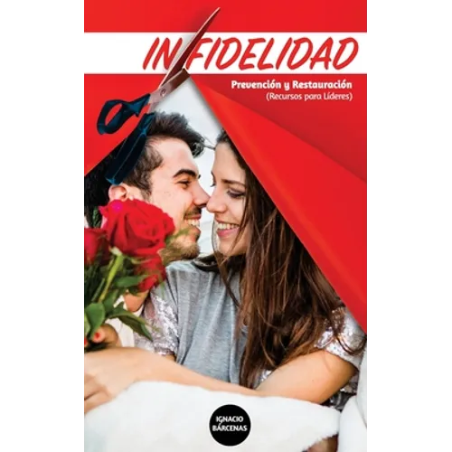 Infidelidad: Una guía para proteger y restaurar matrimonios de la Infidelidad