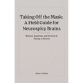 Taking Off the Mask: A Field Guide for Neurospicy Brains