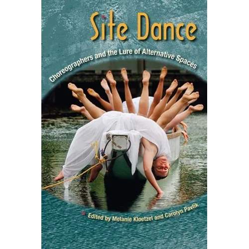 Site Dance: Choreographers and the Lure of Alternative Spaces