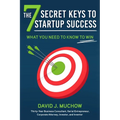The 7 Secret Keys to Startup Success: What You Need to Know to Win