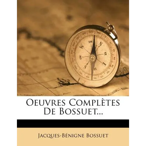 Oeuvres Completes de Bossuet...