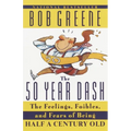 The 50 Year Dash: The Feelings, Foibles, and Fears of Being Half a Century Old