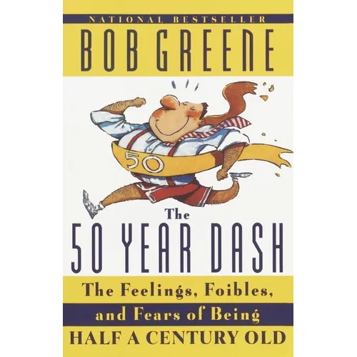 The 50 Year Dash: The Feelings, Foibles, and Fears of Being Half a Century Old