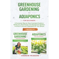Greenhouse gardening and Aquaponics "2 BOOKS IN 1": The definitive guide for beginners to build a Greenhouse and Aquaponics system to growing fruits a