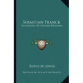 Sebastian Franck: An Apostle Of Inward Religion