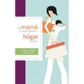 A Mamá Le Va de Maravilla... Y Al Hogar También = Mama Is Going Gret ... and the Home Also
