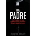 The Padre: The True Story of the Irish Priest Who Armed the IRA with Gaddafi's Money