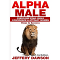 Alpha Male: Overcome Fear, Build Confidence & Attract Women: Steps To Success