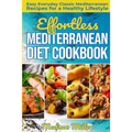 Effortless Mediterranean Diet Cookbook: Easy Everyday Classic Mediterranean Recipes for a Healthy Lifestyle
